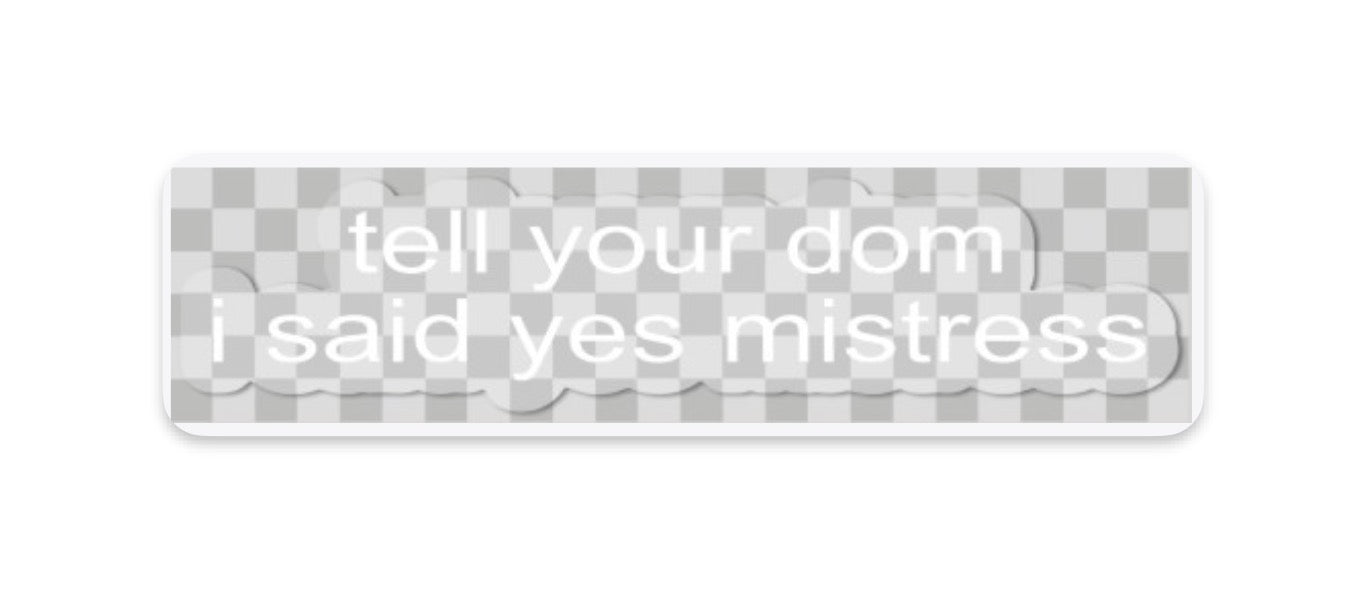 "tell your sub/dom i said" stickers