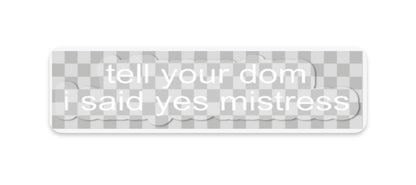 "tell your sub/dom i said" stickers