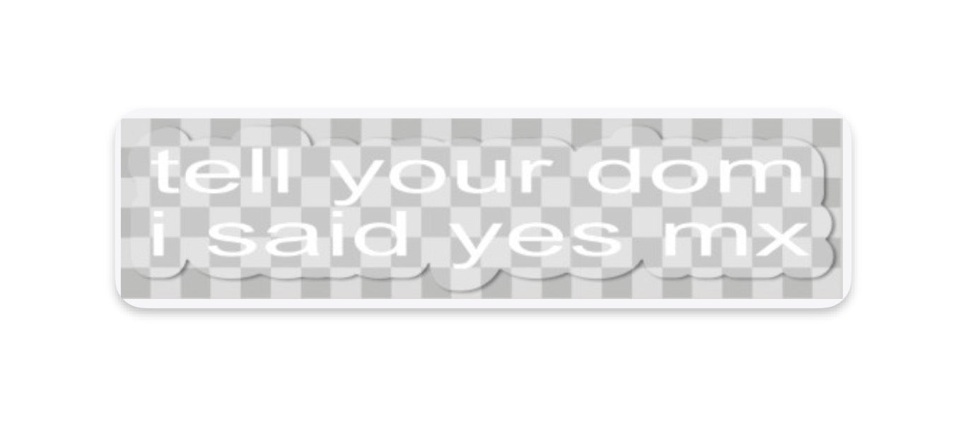 "tell your sub/dom i said" stickers