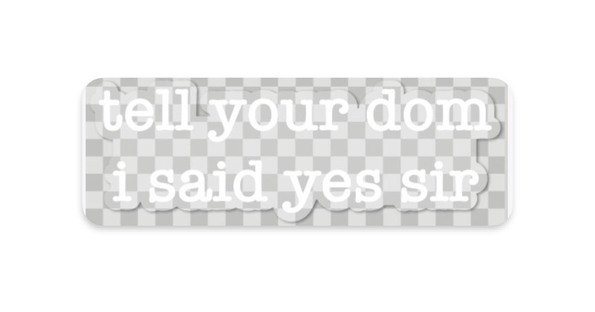 "tell your sub/dom i said" stickers
