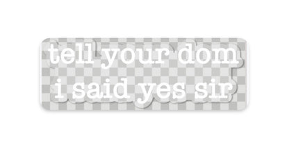 "tell your sub/dom i said" stickers