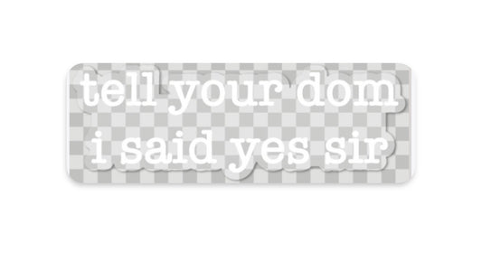 "tell your sub/dom i said" stickers