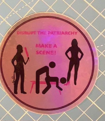 Disrupt the Patriarchy - Make a Scene Sticker