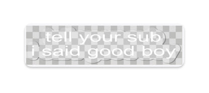 "tell your sub/dom i said" stickers